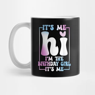 It's Me Hi I'm the Birthday Girl It's Me Mug